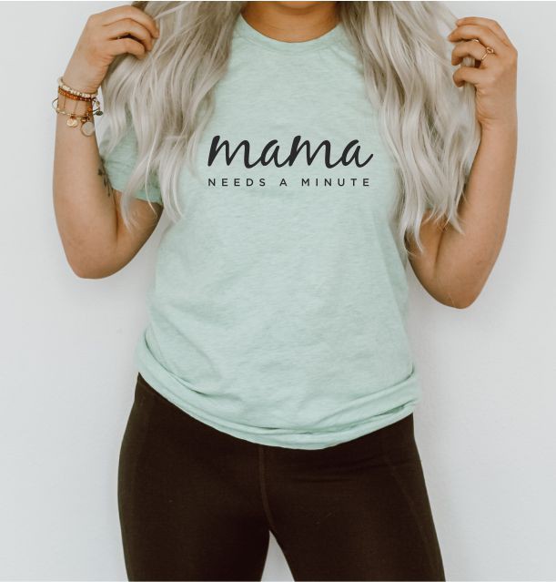 Mama Needs a Minute T-Shirt